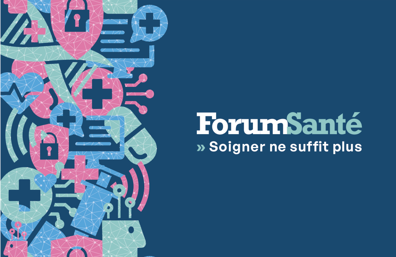 Forum Santé: Soigner ne suffit plus